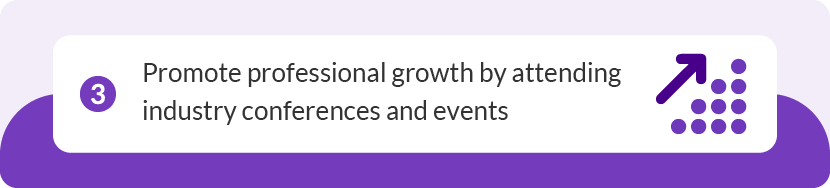 Promote professional growth by attending conferences and events