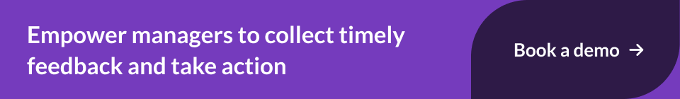 Empower managers to collect timely feedback and take action.