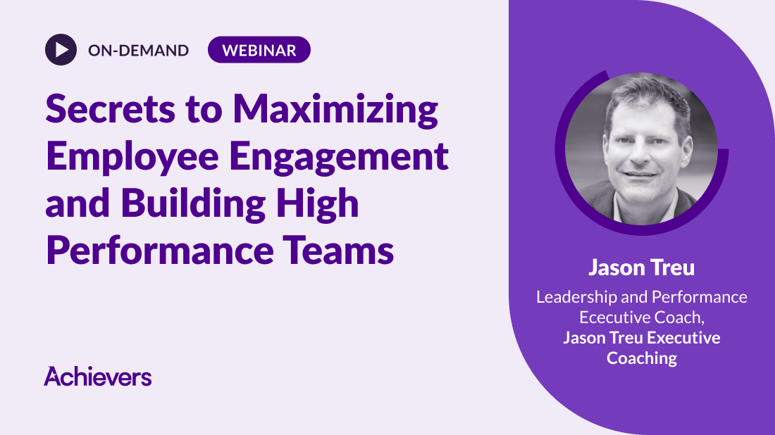 Secrets to Maximizing Employee Engagement and Building High Performance Teams