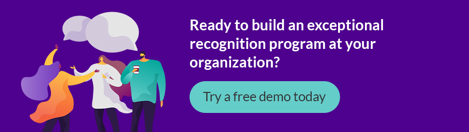 Ready to build an exceptional recognition program at your organization? Try a free demo today!